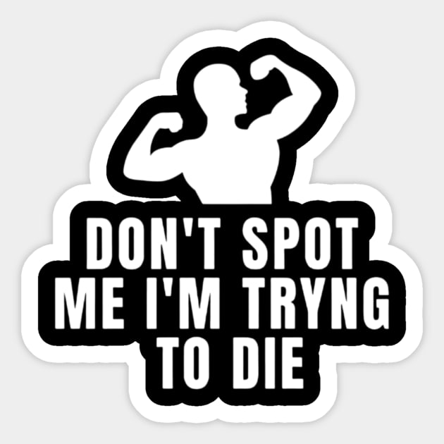 Don't Spot Me I'm Trying To Die Sticker by L3GENDS